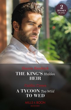 The King's Hidden Heir / A Tycoon Too Wild To Wed - Kendrick, Sharon; Crews, Caitlin
