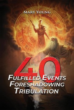 40 Fulfilled Events Foreshadowing Tribulation - Young, Mary