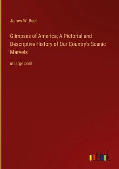 Glimpses of America; A Pictorial and Descriptive History of Our Country's Scenic Marvels