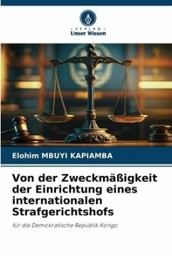Von der Zweckmäßigkeit der Einrichtung eines internationalen Strafgerichtshofs - MBUYI KAPIAMBA, Elohim