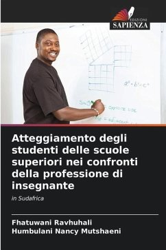 Atteggiamento degli studenti delle scuole superiori nei confronti della professione di insegnante - Ravhuhali, Fhatuwani;Mutshaeni, Humbulani Nancy