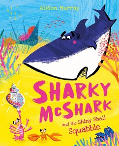 Sharky McShark and the Shiny Shell Squabble - Murray, Alison