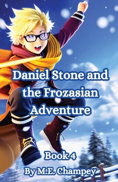 Daniel Stone and the Frozasian Adventure - Champey, M. E.