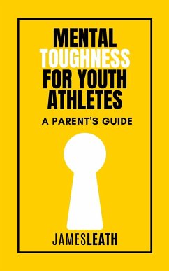 Mental Toughness for Youth Athletes - Leath, James