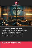 A conveniência da criação de um tribunal penal internacional
