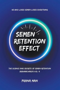 Semen Retention Effect-The Science and Secrets of Semen Retention-Brahmacharya Vol-3 - Man, Prana