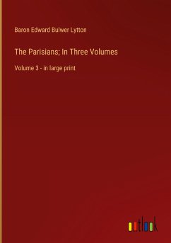 The Parisians; In Three Volumes - Lytton, Baron Edward Bulwer