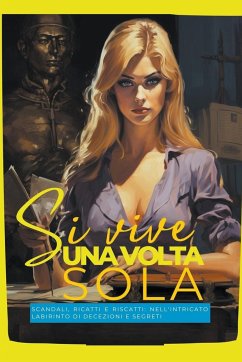 Si vive una volta sola: Scandali, Ricatti e Riscatti: Nell'Intricato Labirinto di Decezioni e Segreti - Jennings, Hunter