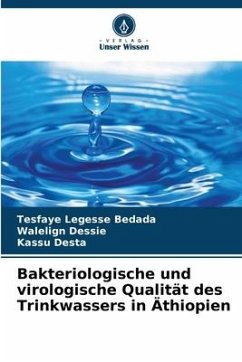 Bakteriologische und virologische Qualität des Trinkwassers in Äthiopien - Bedada, Tesfaye Legesse;Dessie, Walelign;Desta, Kassu