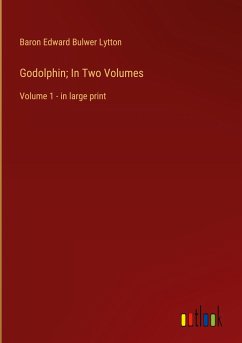 Godolphin; In Two Volumes - Lytton, Baron Edward Bulwer