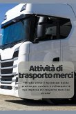 Attività di trasporto merci: "Strada verso il Successo: Guida pratica per avviare e sviluppare la tua impresa di trasporto merci su strada"