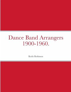 Dance Band Arrangers 1900-1960. - Robinson, Keith