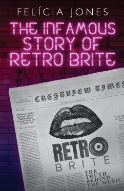 The Infamous Story of Retro Brite - Jones, Felícia