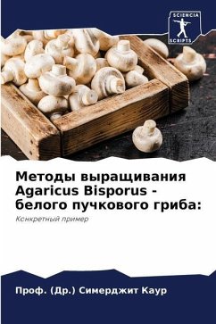 Metody wyraschiwaniq Agaricus Bisporus - belogo puchkowogo griba: - Kaur, Prof. (Dr.) Simerdzhit