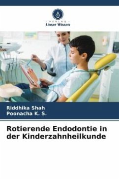 Rotierende Endodontie in der Kinderzahnheilkunde - Shah, Riddhika;K. S., Poonacha