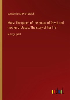 Mary: The queen of the house of David and mother of Jesus; The story of her life