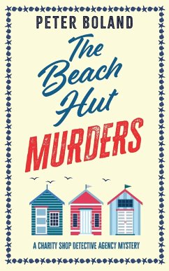 THE BEACH HUT MURDERS an absolutely gripping cozy mystery filled with twists and turns - Boland, Peter