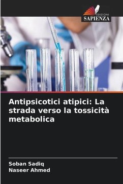 Antipsicotici atipici: La strada verso la tossicità metabolica - Sadiq, Soban;Ahmed, Naseer