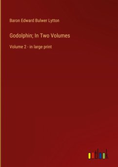 Godolphin; In Two Volumes - Lytton, Baron Edward Bulwer