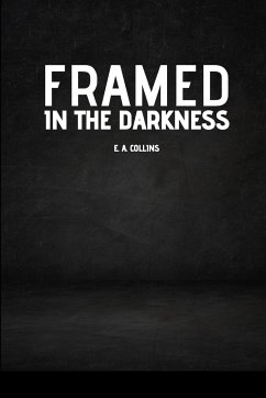 Framed in Darkness - E. A., Collins