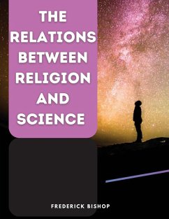 The Relations Between Religion and Science - Frederick Bishop
