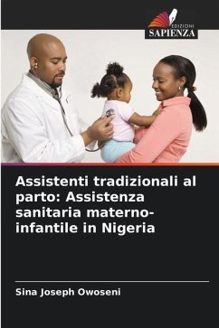 Assistenti tradizionali al parto: Assistenza sanitaria materno-infantile in Nigeria - Owoseni, Sina Joseph