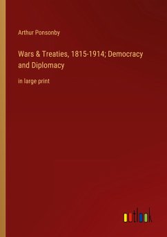 Wars & Treaties, 1815-1914; Democracy and Diplomacy - Ponsonby, Arthur