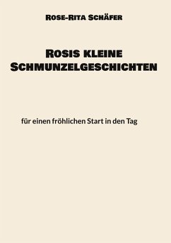 Rosis kleine Schmunzelgeschichten (eBook, ePUB) - Schäfer, Rose-Rita