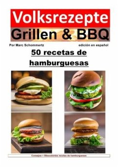 Recetas populares de parrilladas y barbacoas: 50 recetas de hamburguesas - Schommertz, Marc