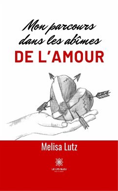 Mon parcours dans les abîmes de l’amour (eBook, ePUB) - Lutz, Melisa