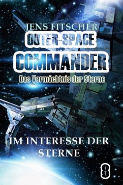 Im Interesse der Sterne (OUTER-SPACE COMMANDER 8) (eBook, ePUB) - Fitscher, Jens