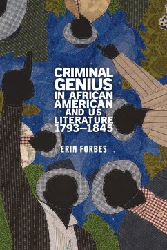 Criminal Genius in African American and Us Literature, 1793-1845 - Forbes, Erin
