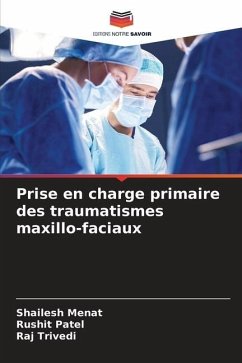 Prise en charge primaire des traumatismes maxillo-faciaux - Menat, Shailesh;Patel, Rushit;Trivedi, Raj