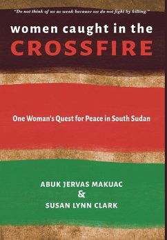 Women Caught in the Crossfire - Clark, Susan Lynn; Makuac, Abuk Jervas