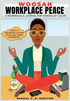 Woosah Workplace Peace A Workbook & Journal For Women Of Color: 7 Keys To Obtaining A More Fulfilling Work Experience - Shelton, Rahkal C. D.