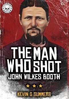 The Man Who Shot John Wilkes Booth - Summers, Kevin G