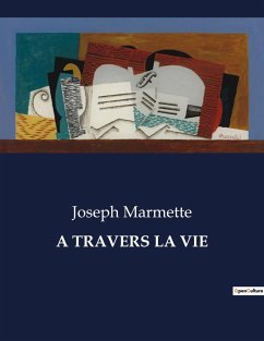 A TRAVERS LA VIE - Marmette, Joseph