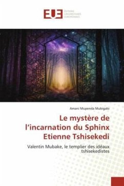 Le mystère de l¿incarnation du Sphinx Etienne Tshisekedi - Mupenda Mubigalo, Amani