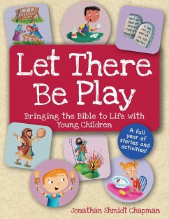 Let There Be Play: Bringing the Bible to Life with Young Children - Chapman, Jonathan Shmidt