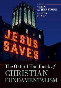 The Oxford Handbook of Christian Fundamentalism - Atherstone, Andrew; Jones, David Ceri
