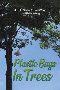 Plastic Bags In Trees - Stein, Harold; Wong, Ethan; Wong, Felix