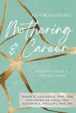 Re-Imagining Mothering & Career ( - Logiudice, Jenna; Bilias Lolis, Evelyn; Phillips, Kathryn