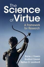 The Science of Virtue - Fowers, Blaine J; Cokelet, Bradford; Leonhardt, Nathan D