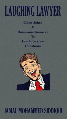 Laughing Lawyer: Clean Jokes & Humorous Answers to Law Interview Questions - Siddiqui, Jamal Mohammed
