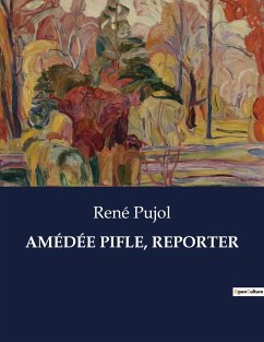 AMÉDÉE PIFLE, REPORTER - Pujol, René