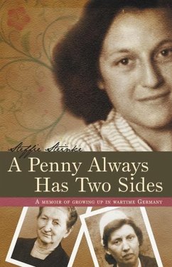 A Penny Always Has Two Sides: A Memoir of Growing Up in Wartime Germany - Steinke, Steffie