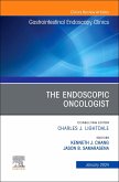 The Endoscopic Oncologist, an Issue of Gastrointestinal Endoscopy Clinics