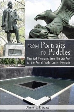 From Portraits to Puddles: New York Memorails from the Civil War to the World Trade Center Memorial (Reflecting Absence) - Durante, Dianne L.