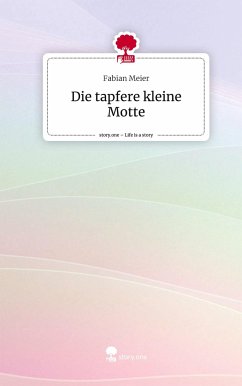 Die tapfere kleine Motte. Life is a Story - story.one - Meier, Fabian