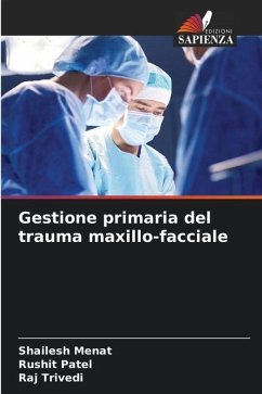 Gestione primaria del trauma maxillo-facciale - Menat, Shailesh;Patel, Rushit;Trivedi, Raj